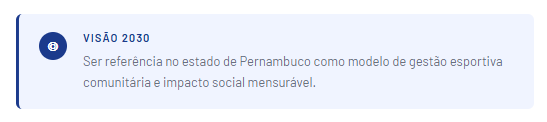 visao para 2023:Ser referência no Estado de Pernambuco como modelo de gestão esportiva comunitária e impacto social mensurável